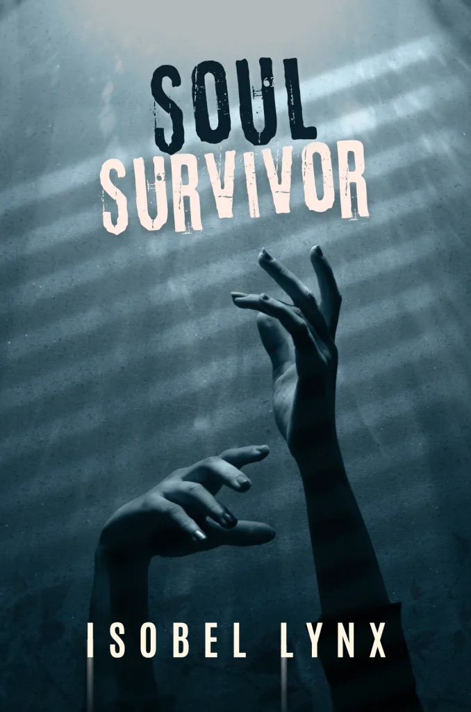 Book cover of Soul Survivor by Isobel Lynx, featuring a pair of hands reaching out, creepy athmosphere