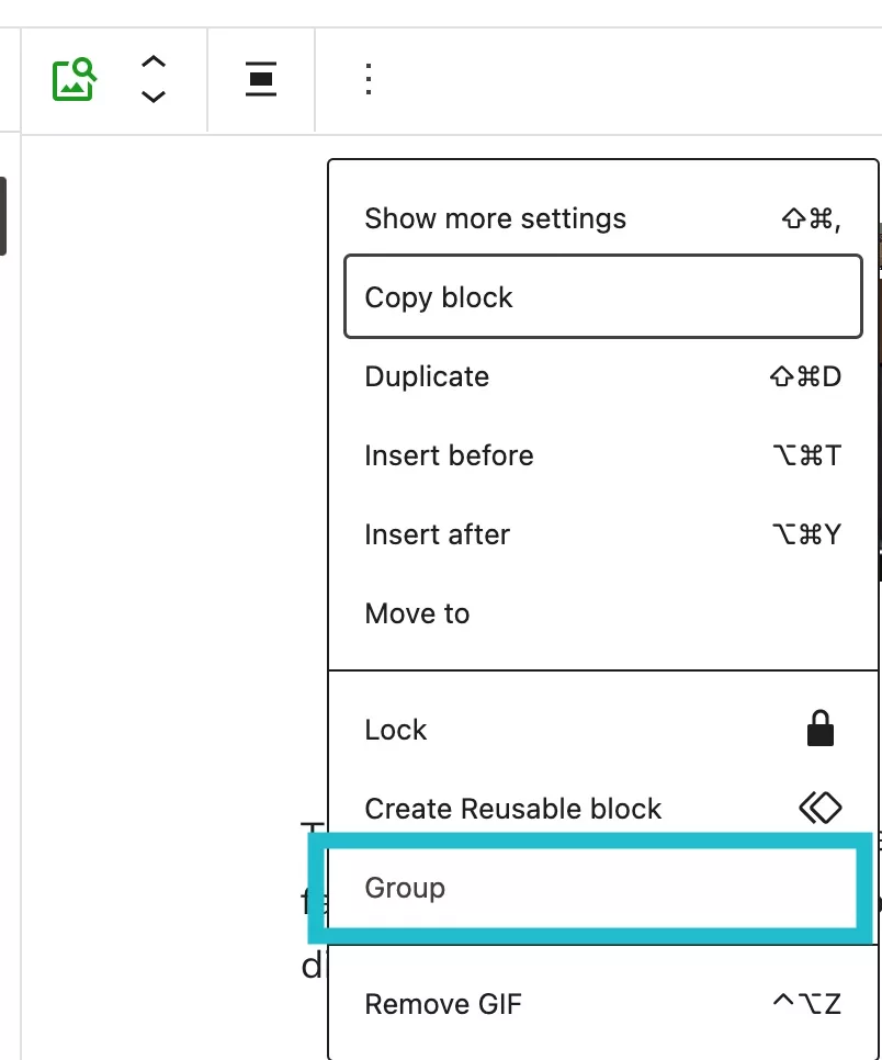 When you click the three dot menu of the selected block, you'll get a list of options. Pick Group.