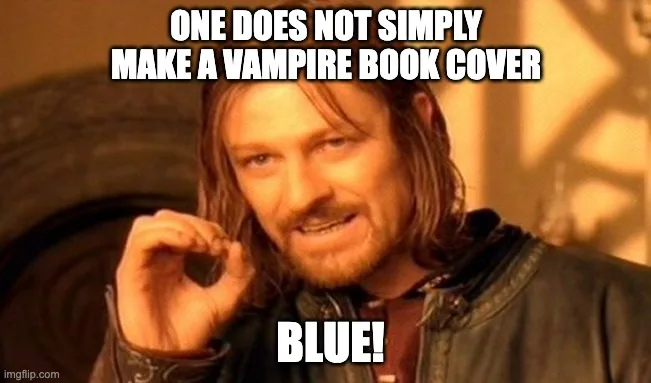 meme: one does not simply make a vampire book cover blue