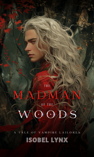 book cover for The Madman of the Woods by Isobel Lynx, a tale of vampire Lailoken. Image featuring a young man with long silver hair looking over his shoulder