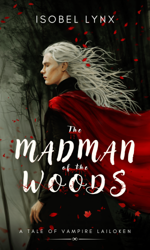 book cover for The Madman of the Woods by Isobel Lynx, a tale of vampire Lailoken. Image featuring a young man with long silver hair flying in the wind and a dark forest in the background